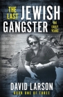 The Last Jewish Gangster: The Early Years By David Larson Cover Image