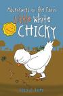 Adventures on the Farm: Little White Chicky By Lisa J. Lutz, Thomas McKinley (Illustrator) Cover Image