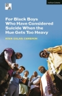 For Black Boys Who Have Considered Suicide When the Hue Gets Too Heavy (Modern Plays) Cover Image