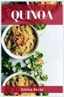 Quinoa: The Nutritional Powerhouse and Versatile Grain for Healthy Living (2023 Guide for Beginners) Cover Image