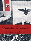 Omnipotent Government: The Rise of the Total State and Total War By Ludwig Von Mises Cover Image
