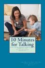 10 Minutes for Talking 2nd Edition: How to Raise a Strong Communicator in 10 Minutes a Day The First Four Years By Amy Maschue MS CCC Cover Image