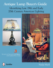 Antique Lamp Buyer's Guide: Identifying Late 19th and Early 20th Century American Lighting By Nadja Maril Cover Image