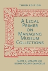 A Legal Primer on Managing Museum Collections, Third Edition By Marie C. Malaro, Ildiko DeAngelis Cover Image