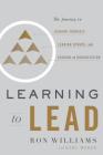 Learning to Lead: The Journey to Leading Yourself, Leading Others, and Leading an Organization By Ron Williams, Karl Weber (Contribution by) Cover Image