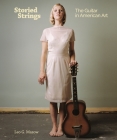 Storied Strings: The Guitar in American Art By Leo G. Mazow Cover Image