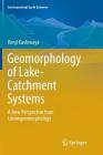 Geomorphology of Lake-Catchment Systems: A New Perspective from Limnogeomorphology (Environmental Earth Sciences) By Kenji Kashiwaya Cover Image