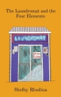 The Laundromat and the Four Elements By Shelby R. Ward Cover Image