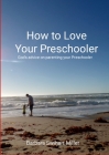 How to Love Your Preschooler By Barbara Swihart Miller Cover Image