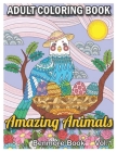 Amazing Animals: An Adult Coloring Book with Fun, Easy, and Relaxing Coloring Pages for Animal Lovers (Volume 1) By Benmore Book Cover Image