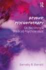Beyond Psychotherapy: On Becoming a (Radical) Psychoanalyst By Barnaby B. Barratt Cover Image