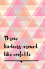 Throw Kindness Around Like Confetti: Triangle Notebook Cute & Beautiful Quote Perfect Present For Teachers 120 Pages Cover Image
