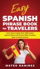 Easy Spanish Phrase Book for Travelers: Learn How to Speak Over 1400 Unique Spanish Words and Phrases While Traveling Spain and South America By Mateo Ramirez Cover Image