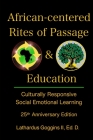 African-centered Rites of Passage and Education: Culturally Responsive Social Emotional Learning By II Goggins, Lathardus Cover Image