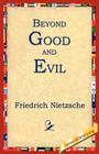 Beyond Good and Evil By Friedrich Wilhelm Nietzsche, 1st World Library (Editor), 1stworld Library (Editor) Cover Image