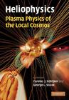 Heliophysics: Plasma Physics of the Local Cosmos By Carolus J. Schrijver (Editor), George L. Siscoe (Editor) Cover Image