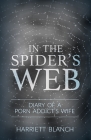 In the Spider's Web: Diary of a Porn Addict's Wife By Harriet Blanch Cover Image