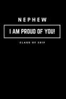 Nephew I Am Proud of You Class of 2019: Graduation Notebook for Him Cover Image
