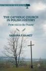The Catholic Church in Polish History: From 966 to the Present (Palgrave Studies in Religion) By Sabrina P. Ramet Cover Image