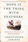 Hope Is the Thing with Feathers: A Personal Chronicle of Vanished Birds By Christopher Cokinos Cover Image