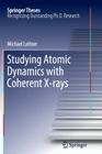 Studying Atomic Dynamics with Coherent X-Rays (Springer Theses) By Michael Leitner Cover Image