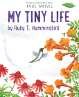 My Tiny Life by Ruby T. Hummingbird (A Nature Diary #4) By Paul Meisel Cover Image