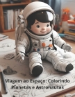 Viagem ao Espaço: Colorindo Planetas e Astronautas By Marcio Rocha Alves Cover Image