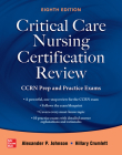 Critical Care Nursing Certification Review: Ccrn Prep and Practice Exams, Eighth Edition By Alexander Johnson, Hillary Crumlett Cover Image