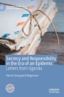 Secrecy and Responsibility in the Era of an Epidemic: Letters from Uganda (Palgrave Studies in Literary Anthropology) By Hanne Overgaard Mogensen Cover Image