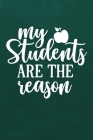 My Students Are the Reason: Simple teachers gift for under 10 dollars Cover Image