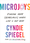 Microjoys: Finding Hope (Especially) When Life Is Not Okay By Cyndie Spiegel Cover Image