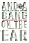 And a Bang on the Ear By Phil Quinlan, Steve O'Rourke (With), Paul Howard (Foreword by) Cover Image
