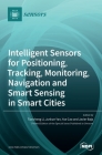 Intelligent Sensors for Positioning, Tracking, Monitoring, Navigation and Smart Sensing in Smart Cities By Tiancheng Li (Guest Editor), Junkun Yan (Guest Editor), Yue Cao (Guest Editor) Cover Image