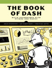The Book of Dash: Build Dashboards with Python and Plotly By Adam Schroeder, Christian Mayer, Ann Marie Ward Cover Image
