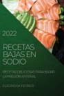 Recetas Bajas En Sodio 2022: Recetas Deliciosas Para Bajar La Presión Arterial Cover Image