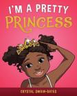 I'm a Pretty Princess By Crystal Swain-Bates Cover Image