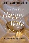 You Can Be a Happy Wife: A Look at the Wife's Role Cover Image
