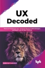 UX Decoded: Think and Implement User-Centered Research Methodologies, and Expert-Led UX Best Practices(English Edition) By Dushyant Kanungo Cover Image