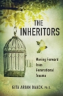 The Inheritors: Moving Forward from Generational Trauma By Gita Arian Baack, PhD Cover Image