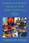 Science Fiction Films of The 20th Century: 1958 By Theresa M. Moore Cover Image
