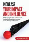 Increase Your Impact and Influence: With Everything You Write and Communicate...from Books, Blogs, and Scripts to Videos, Courses, Workshops, and Cons Cover Image
