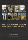 Ever True: 150 Years of Giant Leaps at Purdue University (Founders) Cover Image