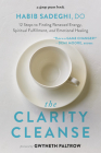 The Clarity Cleanse: 12 Steps to Finding Renewed Energy, Spiritual Fulfillment, and Emotional Healing Cover Image