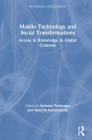 Mobile Technology and Social Transformations: Access to Knowledge in Global Contexts (Rethinking Development) By Stefanie Felsberger (Editor), Ramesh Subramanian (Editor) Cover Image