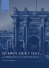 My Own Right Time: An Exploration of Clockwork Design By Philip Woodward Cover Image