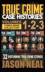 True Crime Case Histories - (Books 1, 2 & 3): 32 Disturbing True Crime Stories Cover Image