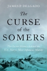 The Curse of the Somers: The Secret History Behind the U.S. Navy's Most Infamous Mutiny Cover Image