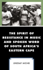 The Spirit of Resistance in Music and Spoken Word of South Africa's Eastern Cape By Lindsay Michie Cover Image