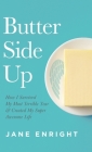 Butter Side Up: How I Survived My Most Terrible Year and Created My Super Awesome Life By Jane Enright Cover Image