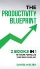 The Productivity Blueprint: 2 Books in 1: 10 Minute Focus and Take Back Your Day Cover Image